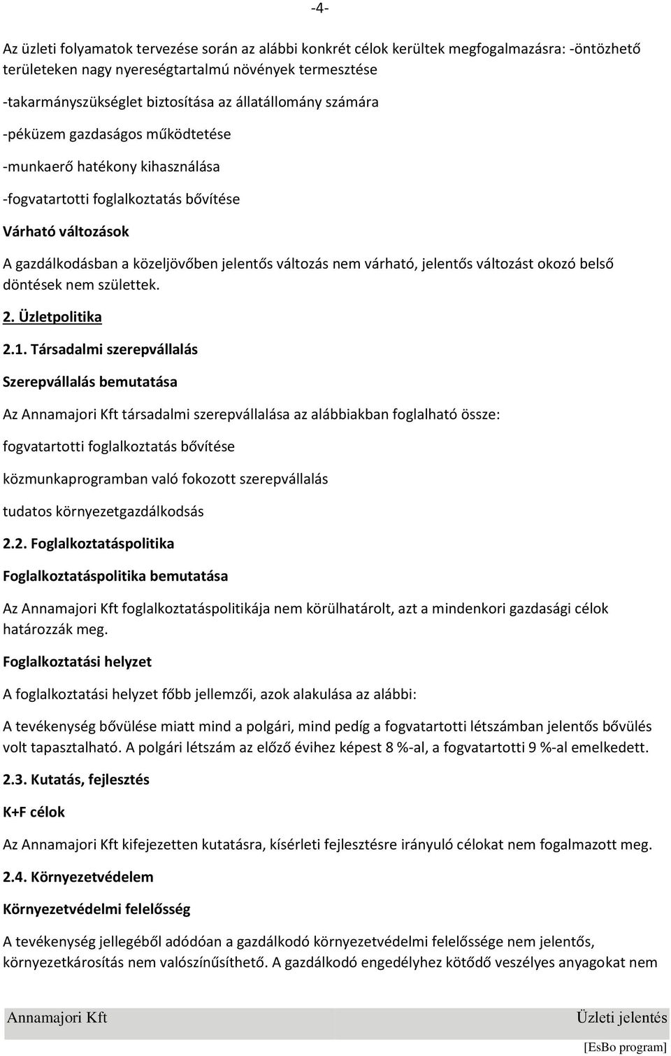 várható, jelentős változást okozó belső döntések nem születtek. 2. Üzletpolitika 2.1.