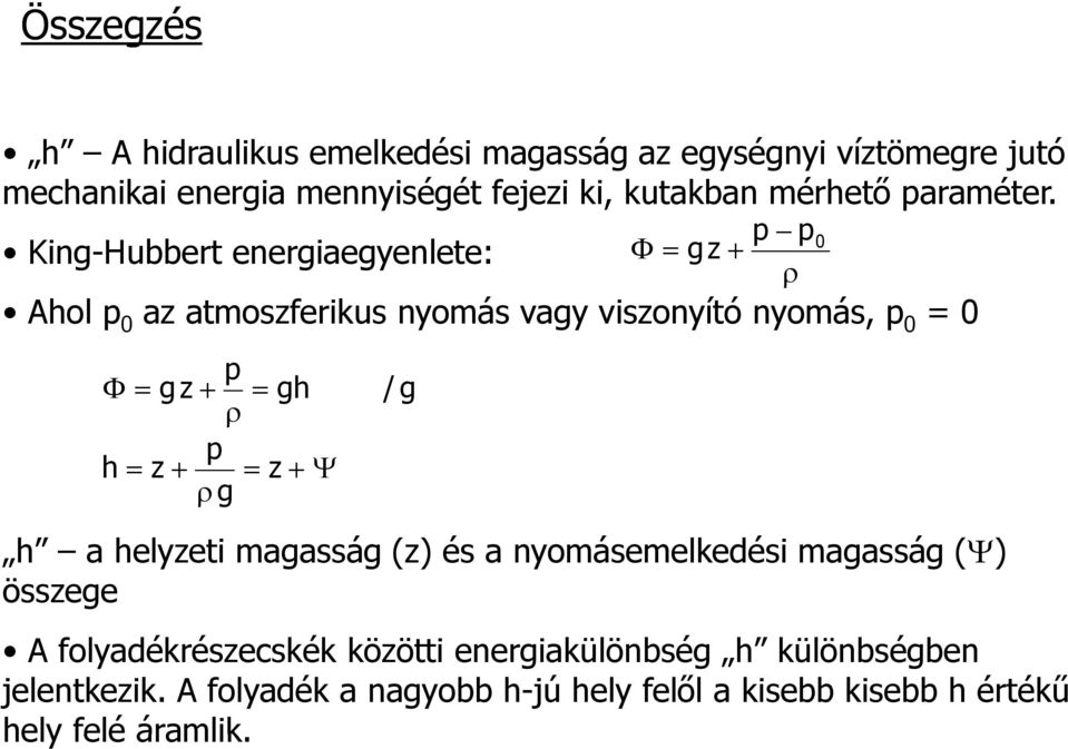 p p0 King-Hubbert energiaegyenlete: gz Ahol p 0 az atmoszferikus nyomás vagy viszonyító nyomás, p 0 = 0 p gz gh p h z z g /