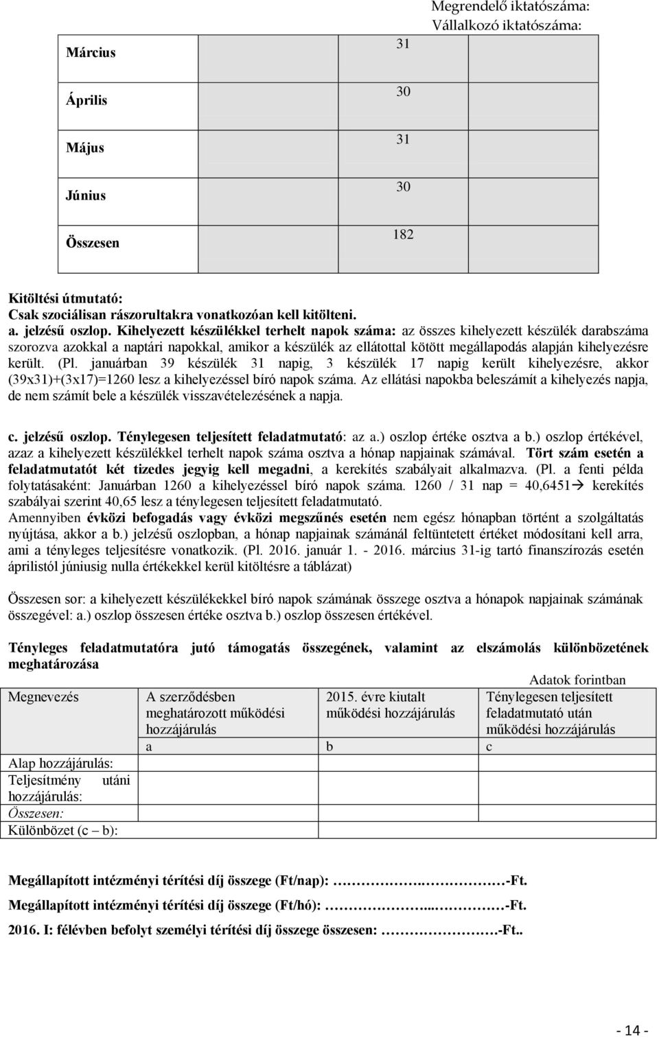 került. (Pl. januárban 39 készülék napig, 3 készülék 17 napig került kihelyezésre, akkor (39x)+(3x17)=1260 lesz a kihelyezéssel bíró napok száma.