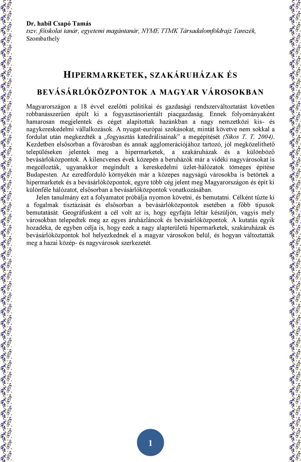 A nyugat-európai szokásokat, mintát követve nem sokkal a fordulat után megkezdték a fogyasztás katedrálisainak a megépítését (Síkos T. T. 2004).