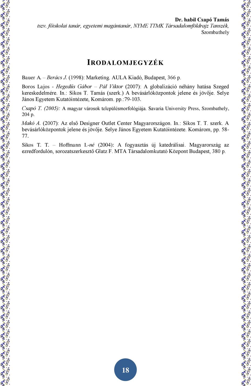 Savaria University Press,, 204 p. Makó A. (2007): Az első Designer Outlet Center Magyarországon. In.: Sikos T. T. szerk. A bevásárlóközpontok jelene és jövője.