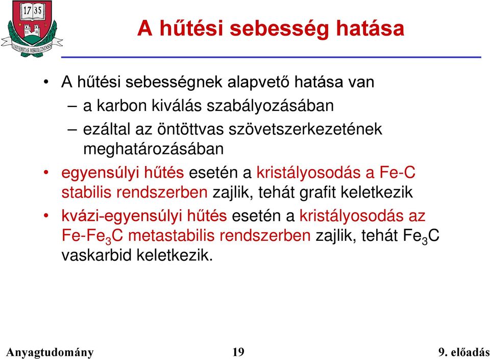 esetén a kristályosodás a Fe-C stabilis rendszerben zajlik, tehát grafit keletkezik