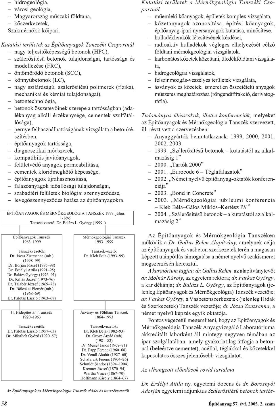 könnyûbetonok (LC), nagy szilárdságú, szálerõsítésû polimerek (fizikai, mechanikai és kémiai tulajdonságai), betontechnológia, betonok összetevõinek szerepe a tartósságban (adalékanyag alkáli