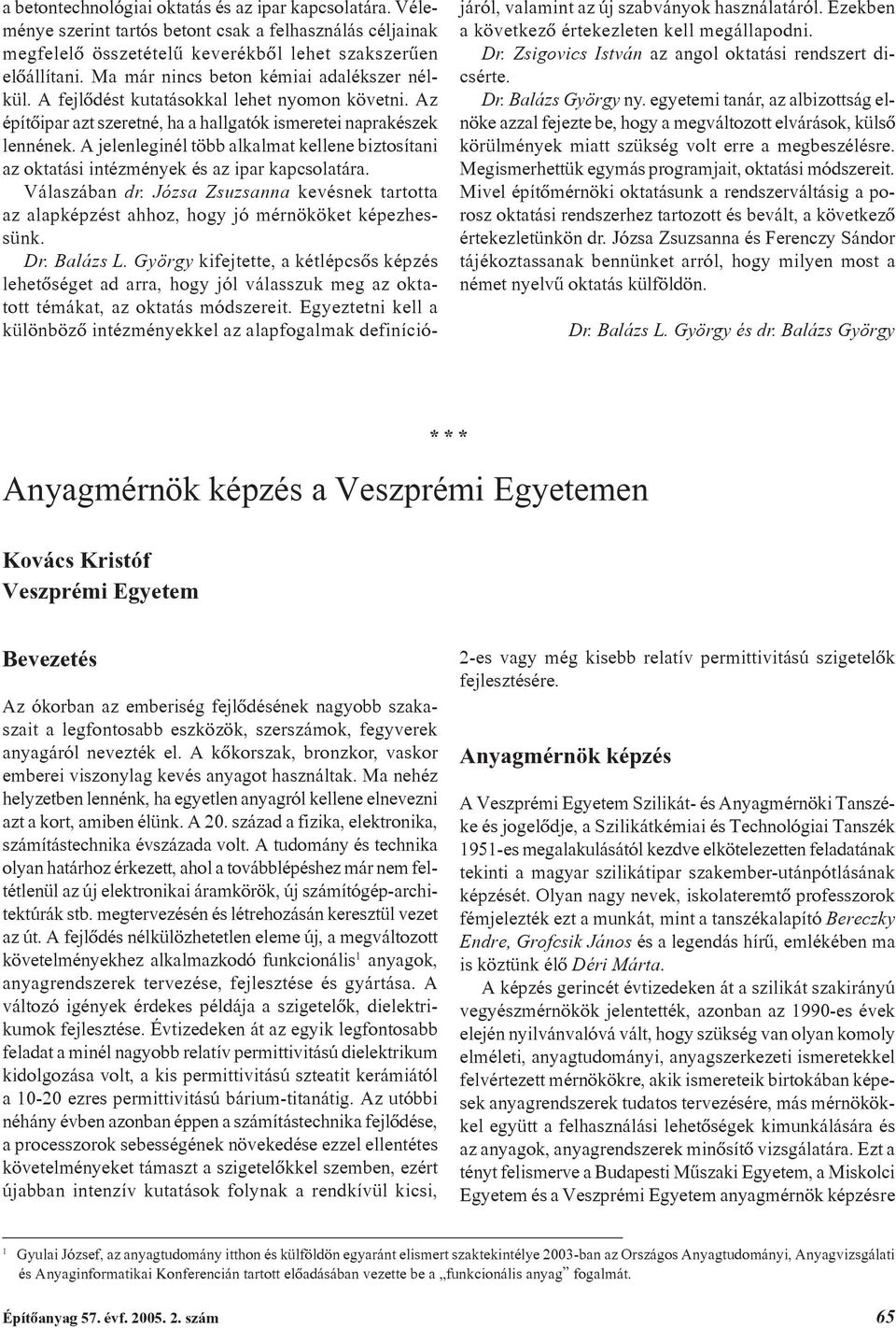 A jelenleginél több alkalmat kellene biztosítani az oktatási intézmények és az ipar kapcsolatára. Válaszában dr.