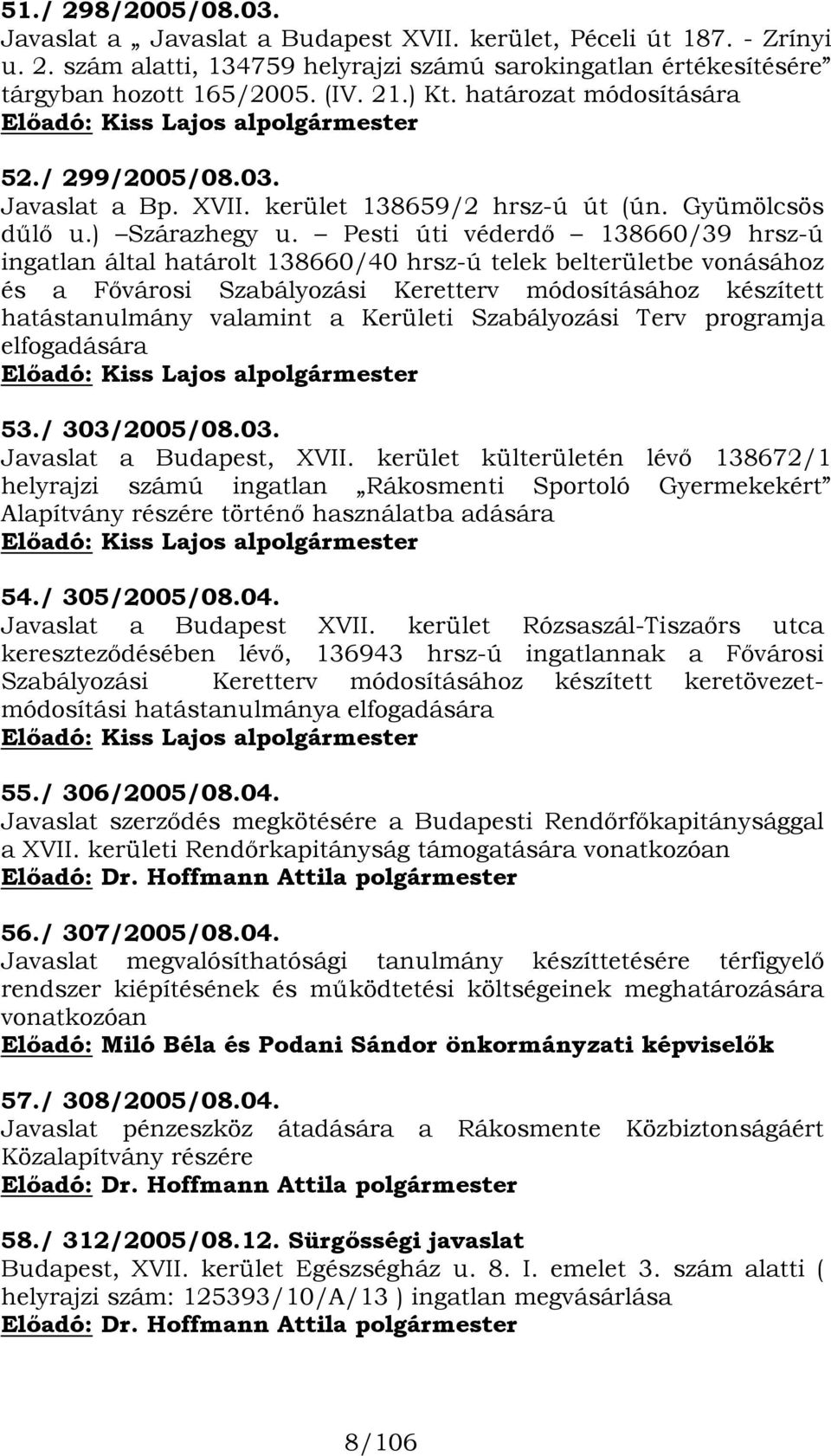 Pesti úti véderdő 138660/39 hrsz-ú ingatlan által határolt 138660/40 hrsz-ú telek belterületbe vonásához és a Fővárosi Szabályozási Keretterv módosításához készített hatástanulmány valamint a