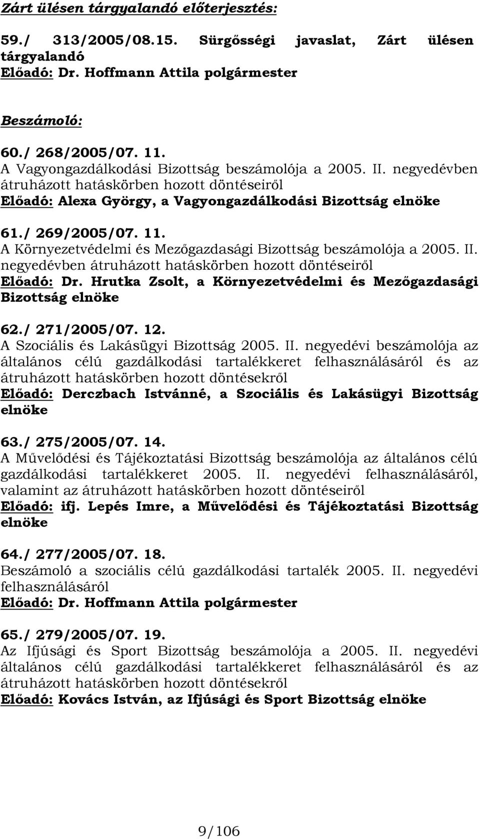 A Környezetvédelmi és Mezőgazdasági Bizottság beszámolója a 2005. II. negyedévben átruházott hatáskörben hozott döntéseiről Előadó: Dr.