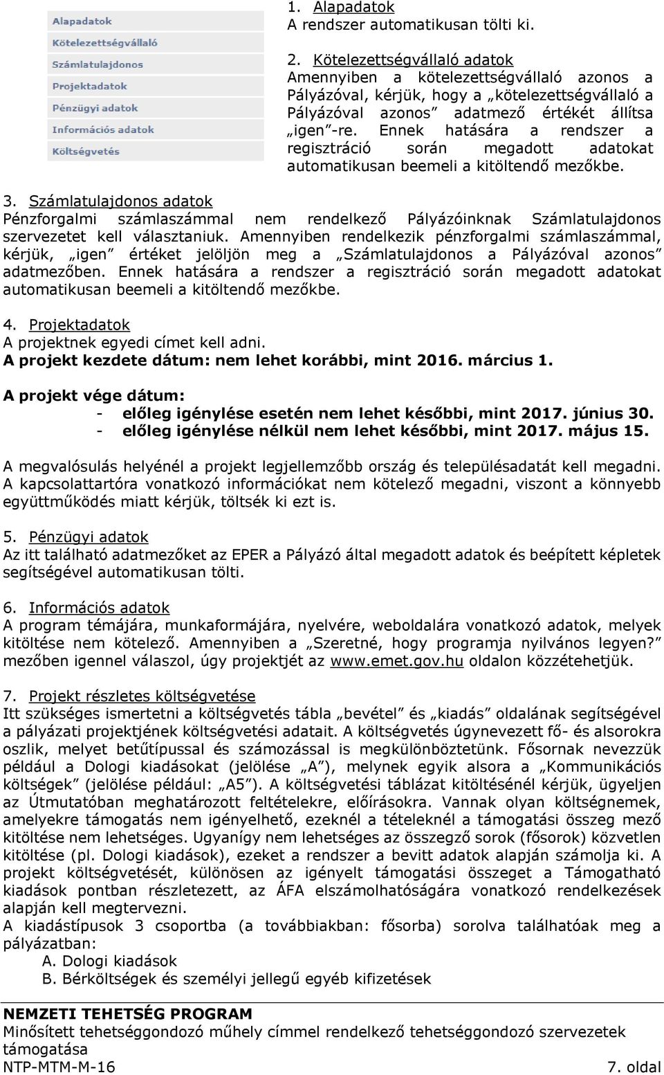 Ennek hatására a rendszer a regisztráció során megadott adatokat automatikusan beemeli a kitöltendő mezőkbe. 3.