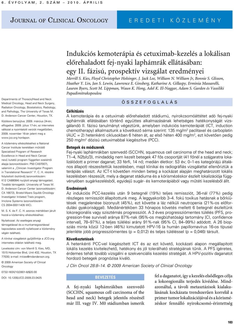 fázisú, prospektív vizsgálat eredményei Merrill S. Kies, Floyd Christopher Holsinger, J. Jack Lee, William N. William Jr, Bonnie S. Glisson, Heather Y. Lin, Jan S. Lewin, Lawrence E.