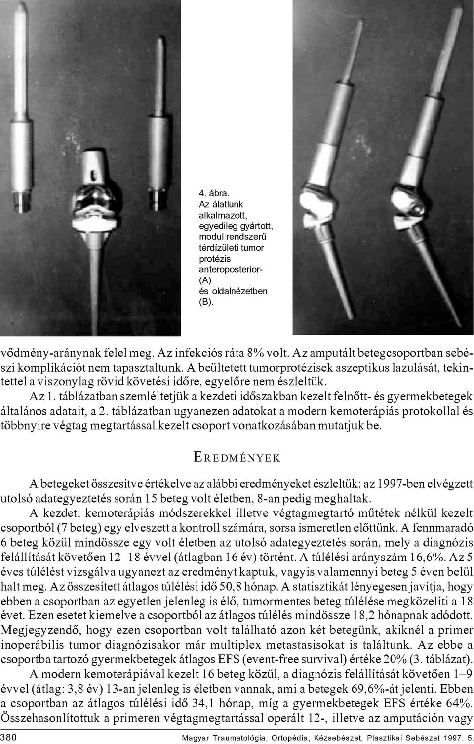 táblázatban szemléltetjük a kezdeti idôszakban kezelt felnôtt- és gyermekbetegek általános adatait, a 2.