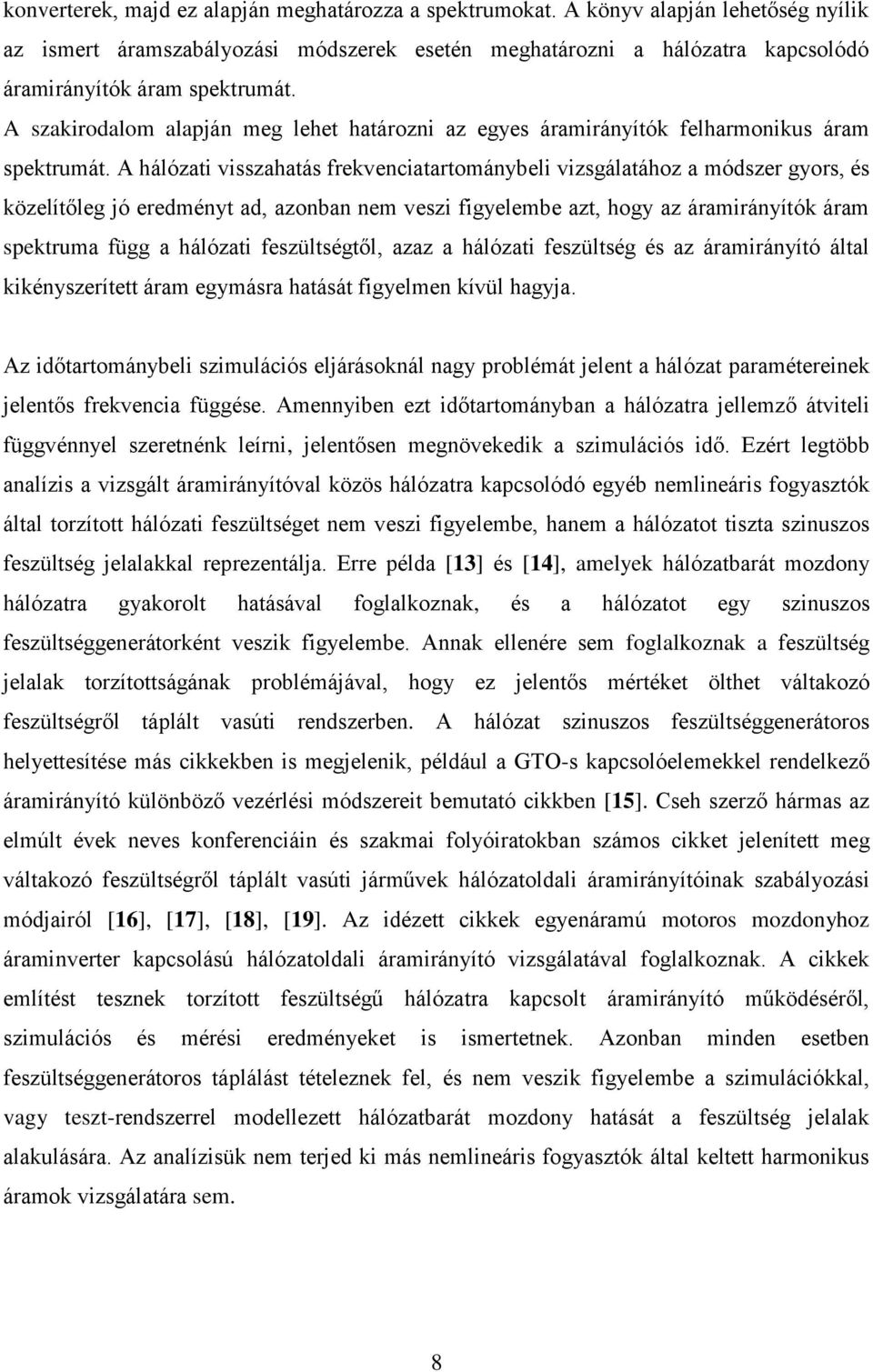 A szakirodalom alapján meg lehet határozni az egyes áramirányítók felharmonikus áram spektrumát.