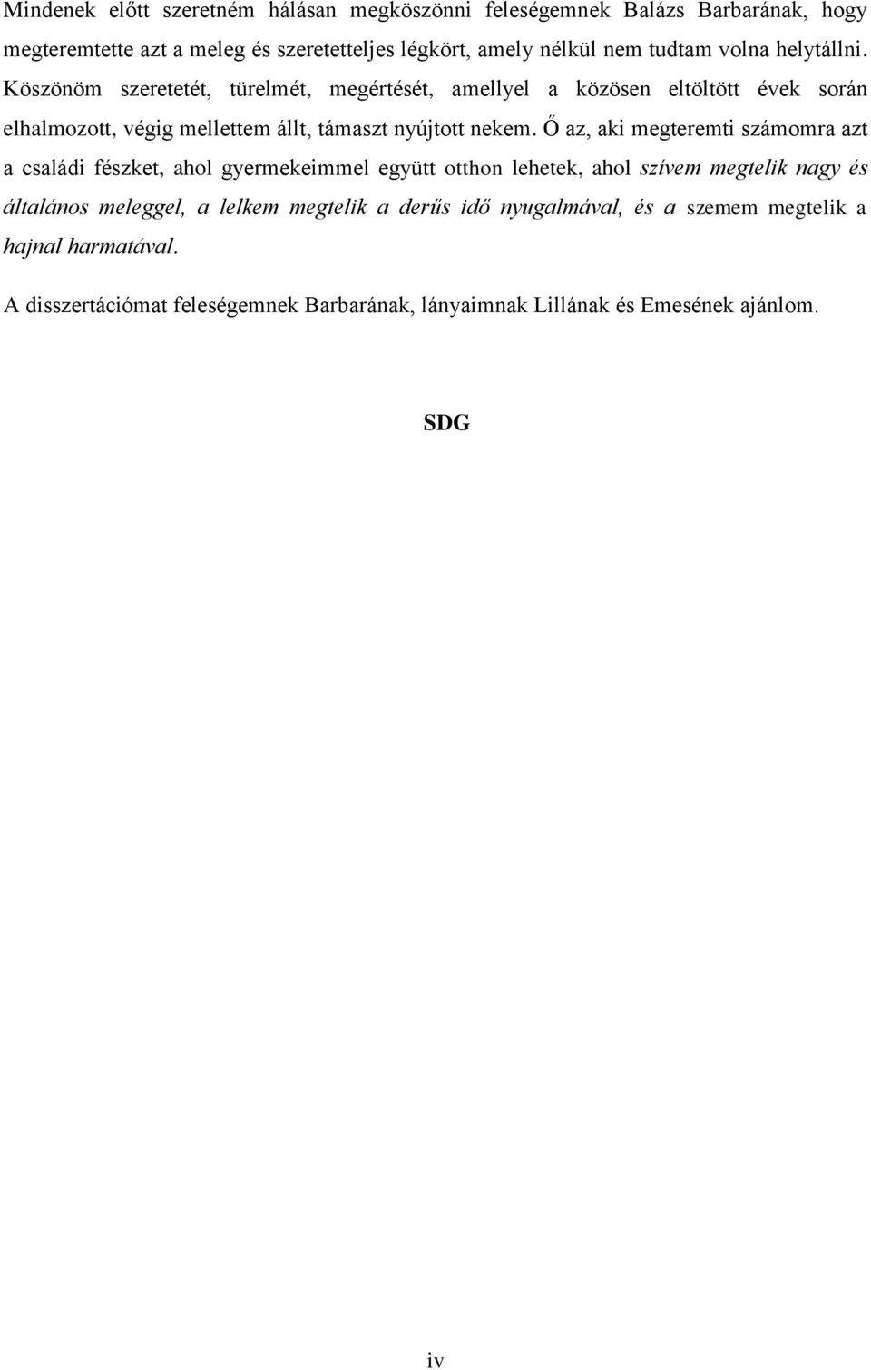 Ő az, aki megteremti számomra azt a családi fészket, ahol gyermekeimmel együtt otthon lehetek, ahol szívem megtelik nagy és általános meleggel, a lelkem