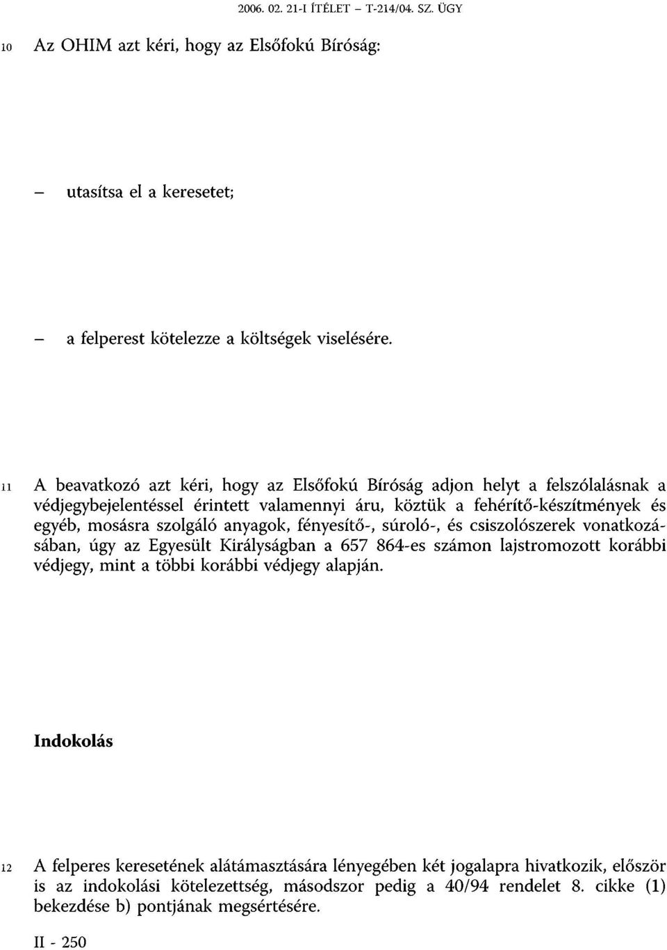 anyagok, fényesítő-, súroló-, és csiszolószerek vonatkozásában, úgy az Egyesült Királyságban a 657 864-es számon lajstromozott korábbi védjegy, mint a többi korábbi védjegy alapján.