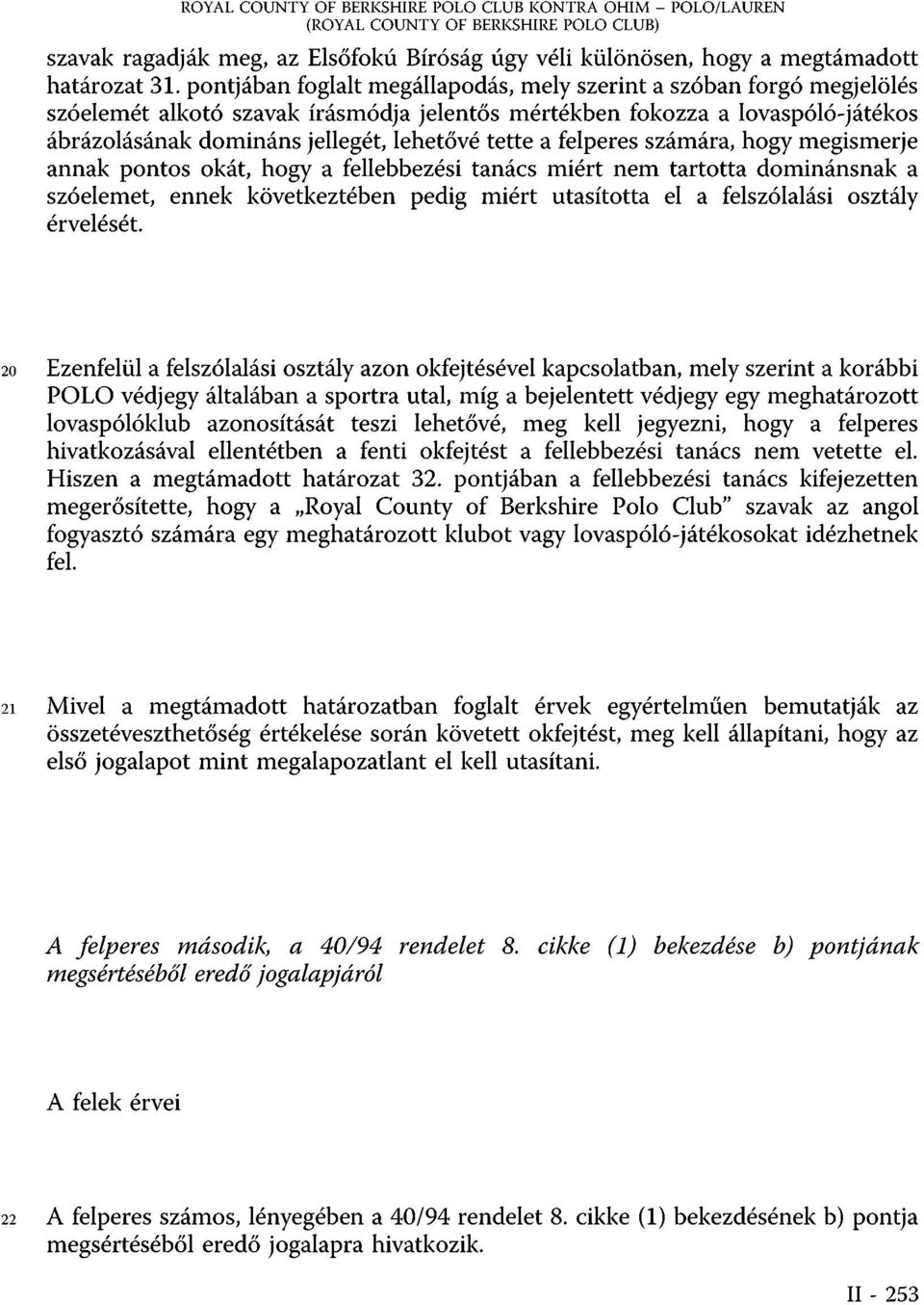 a felperes számára, hogy megismerje annak pontos okát, hogy a fellebbezési tanács miért nem tartotta dominánsnak a szóelemet, ennek következtében pedig miért utasította el a felszólalási osztály