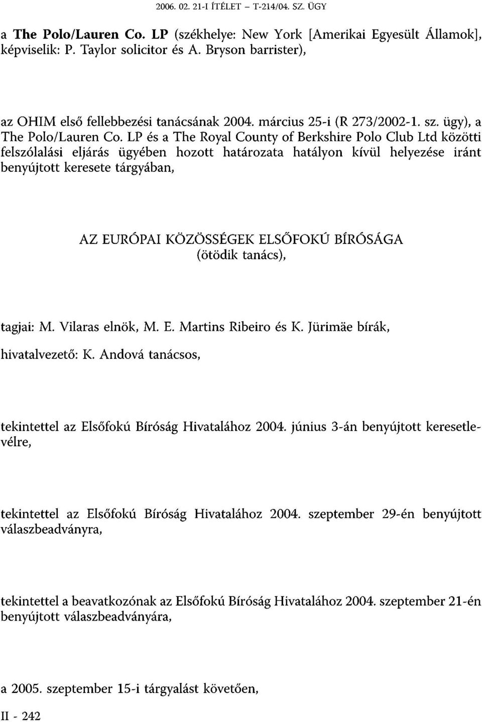 LP és a The Royal County of Berkshire Polo Club Ltd közötti felszólalási eljárás ügyében hozott határozata hatályon kívül helyezése iránt benyújtott keresete tárgyában, AZ EURÓPAI KÖZÖSSÉGEK ELSŐFOKÚ