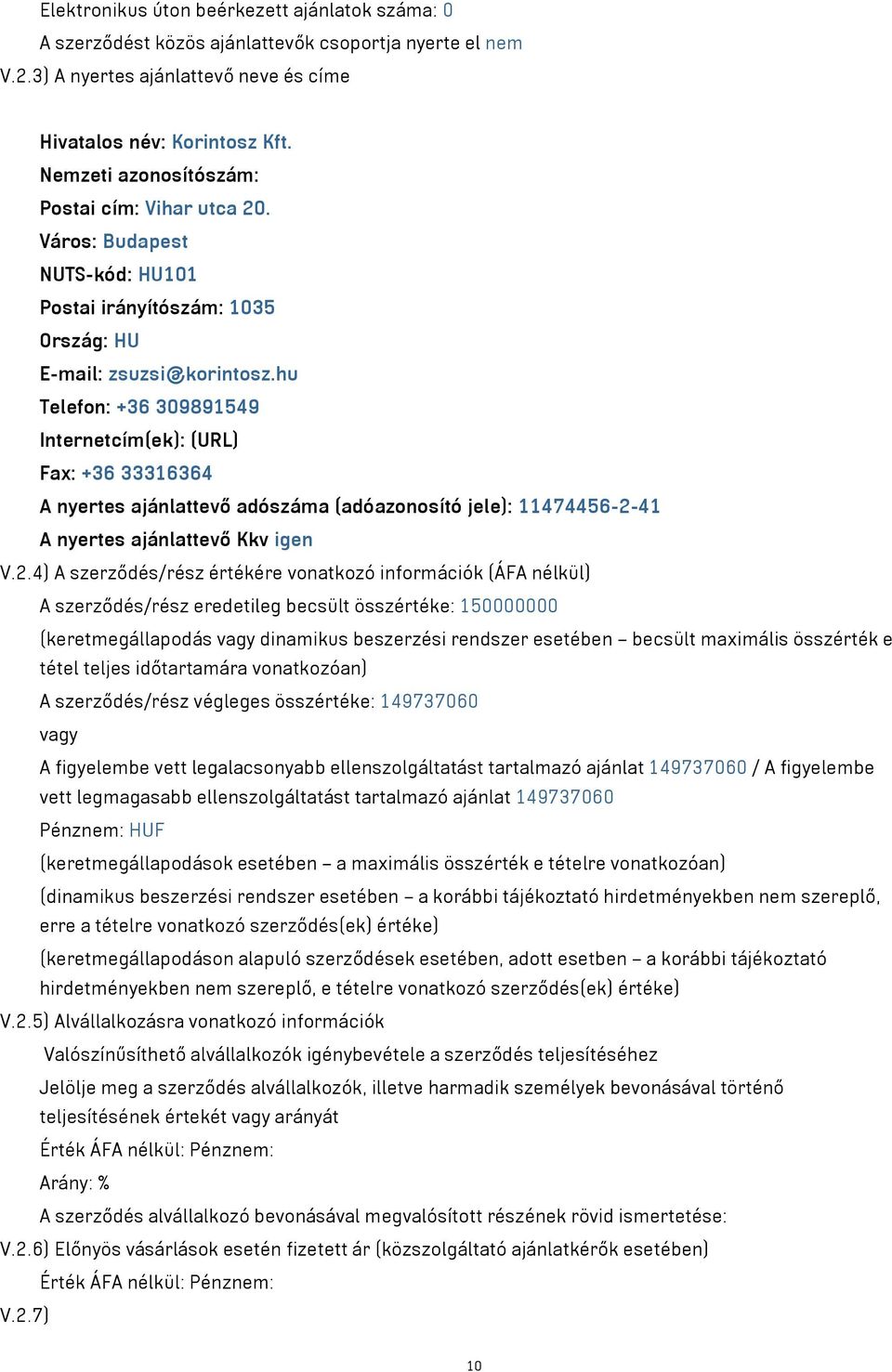 hu Telefon: +36 309891549 Internetcím(ek): (URL) Fax: +36 33316364 A nyertes ajánlattevő adószáma (adóazonosító jele): 11474456-2-