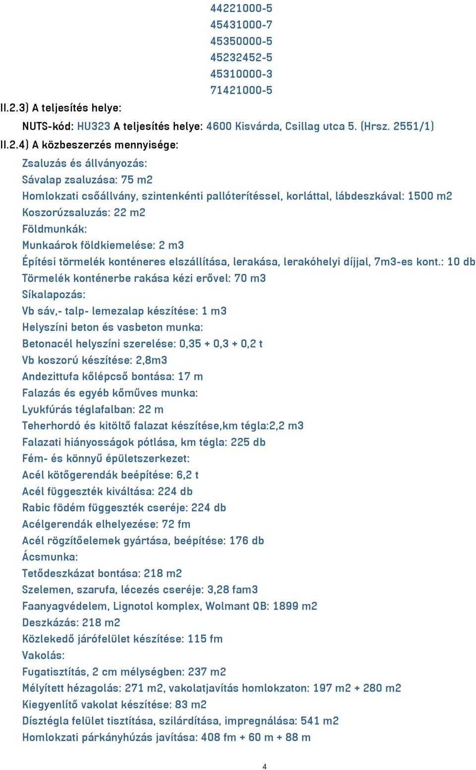 földkiemelése: 2 m3 Építési törmelék konténeres elszállítása, lerakása, lerakóhelyi díjjal, 7m3-es kont.