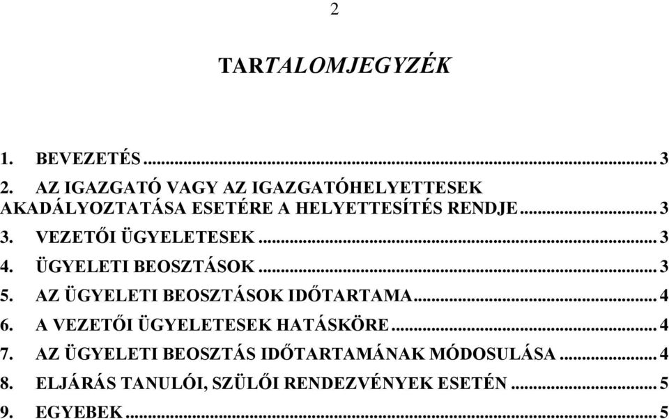 VEZETŐI ÜGYELETESEK... 3 4. ÜGYELETI BEOSZTÁSOK... 3 5. AZ ÜGYELETI BEOSZTÁSOK IDŐTARTAMA... 4 6.