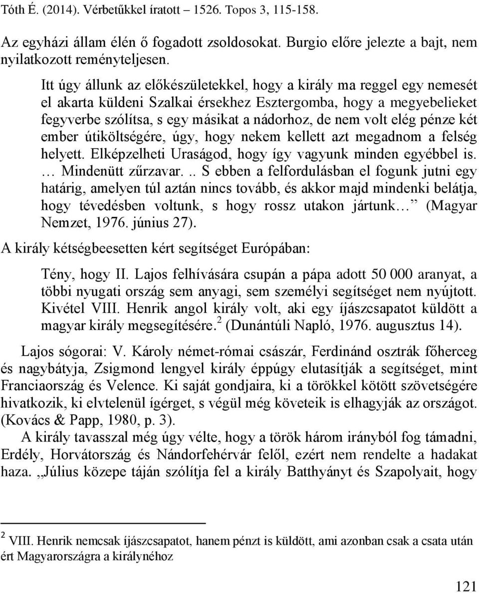 elég pénze két ember útiköltségére, úgy, hogy nekem kellett azt megadnom a felség helyett. Elképzelheti Uraságod, hogy így vagyunk minden egyébbel is. Mindenütt zűrzavar.