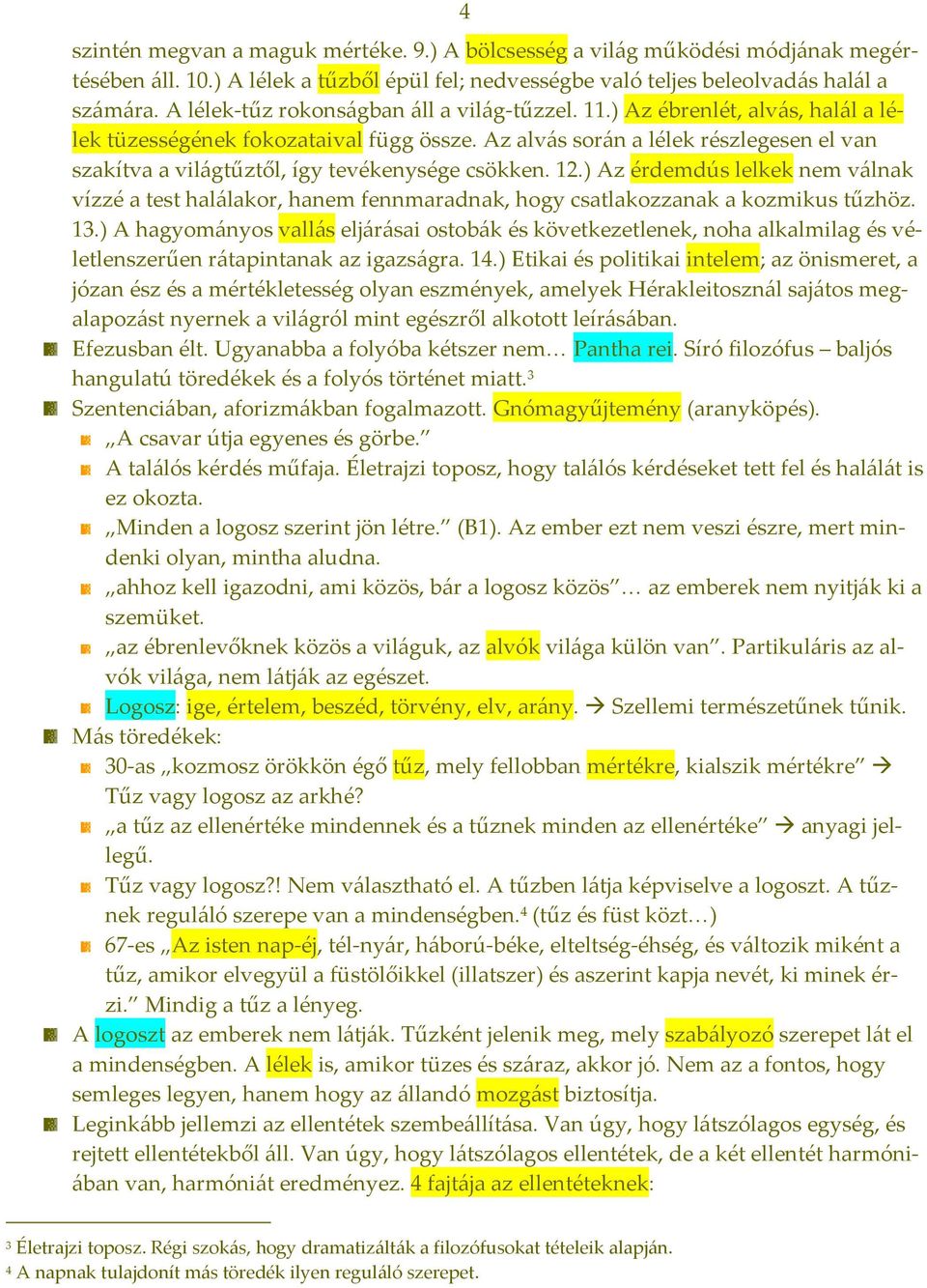 Az alvás során a lélek részlegesen el van szakítva a világtűztől, így tevékenysége csökken. 12.