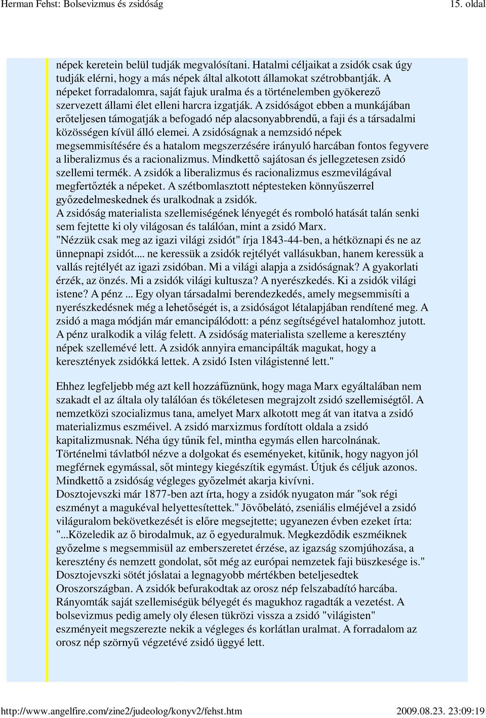 A zsidóságot ebben a munkájában erőteljesen támogatják a befogadó nép alacsonyabbrendű, a faji és a társadalmi közösségen kívül álló elemei.