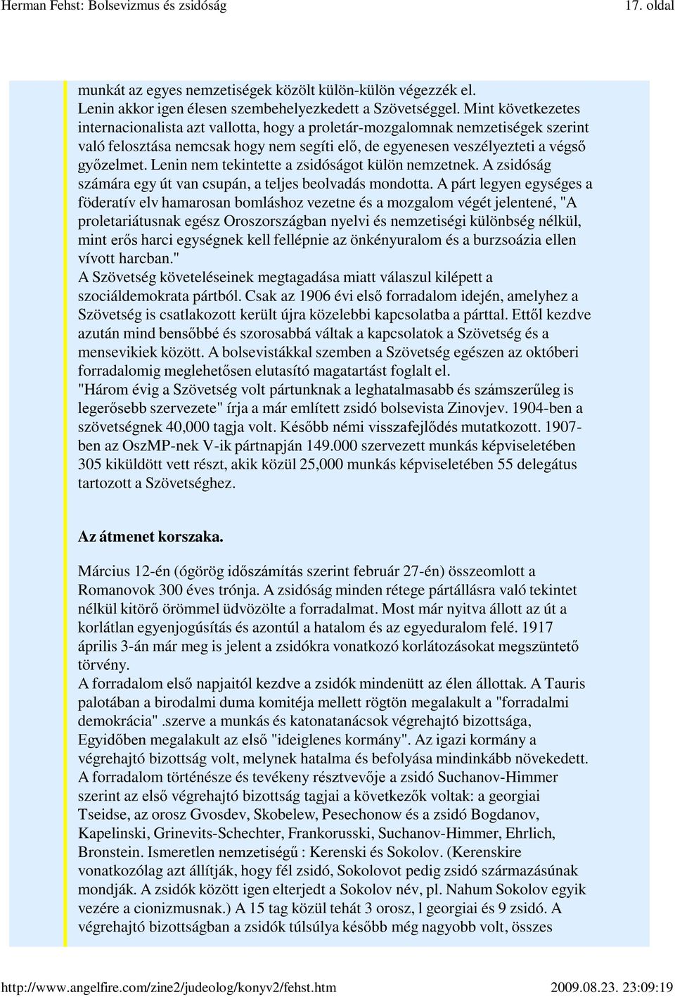 Lenin nem tekintette a zsidóságot külön nemzetnek. A zsidóság számára egy út van csupán, a teljes beolvadás mondotta.