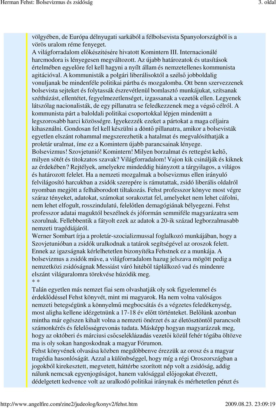 A kommunisták a polgári liberálisoktól a szélső jobboldalig vonuljanak be mindenféle politikai pártba és mozgalomba.