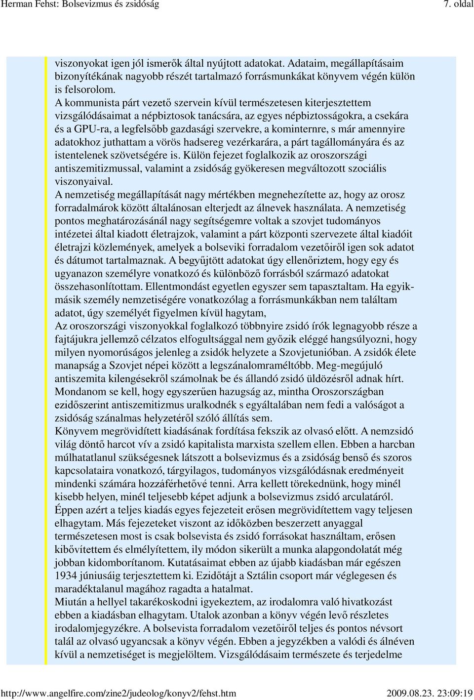 kominternre, s már amennyire adatokhoz juthattam a vörös hadsereg vezérkarára, a párt tagállományára és az istentelenek szövetségére is.