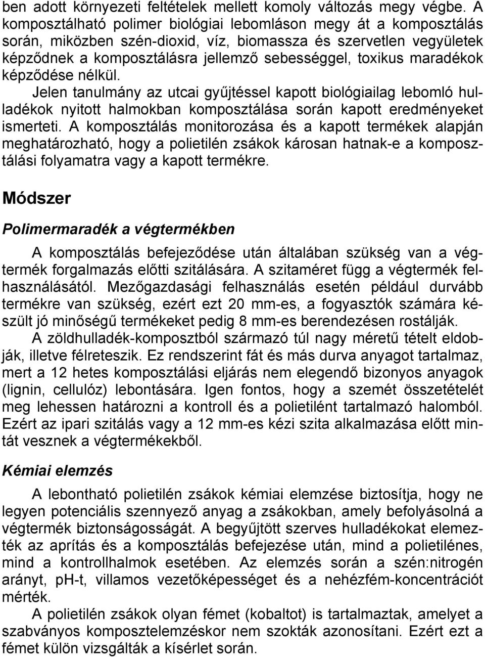 maradékok képződése nélkül. Jelen tanulmány az utcai gyűjtéssel kapott biológiailag lebomló hulladékok nyitott halmokban komposztálása során kapott eredményeket ismerteti.