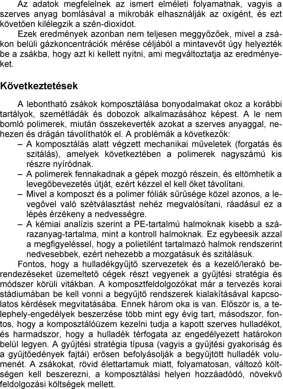 eredményeket. Következtetések A lebontható zsákok komposztálása bonyodalmakat okoz a korábbi tartályok, szemétládák és dobozok alkalmazásához képest.