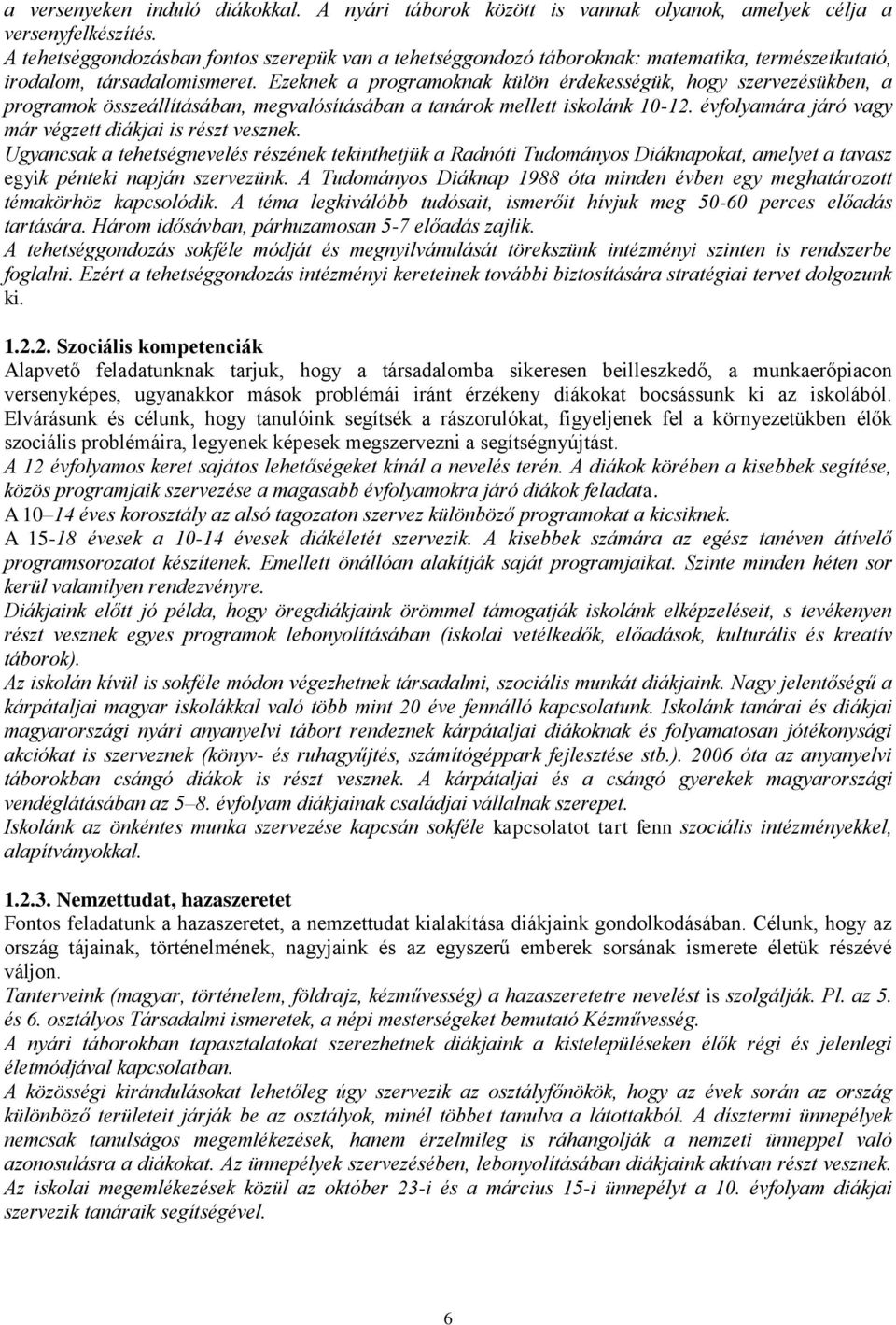 Ezeknek a programoknak külön érdekességük, hogy szervezésükben, a programok összeállításában, megvalósításában a tanárok mellett iskolánk 10-12.