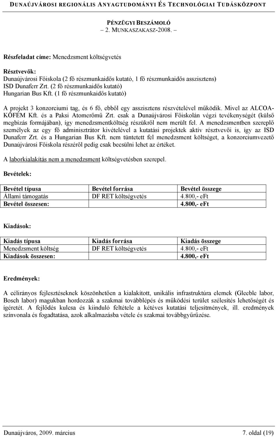 és a Paksi Atomerőmű Zrt. csak a Dunaújvárosi Főiskolán végzi tevékenységét (külső megbízás formájában), így menedzsmentköltség részükről nem merült fel.