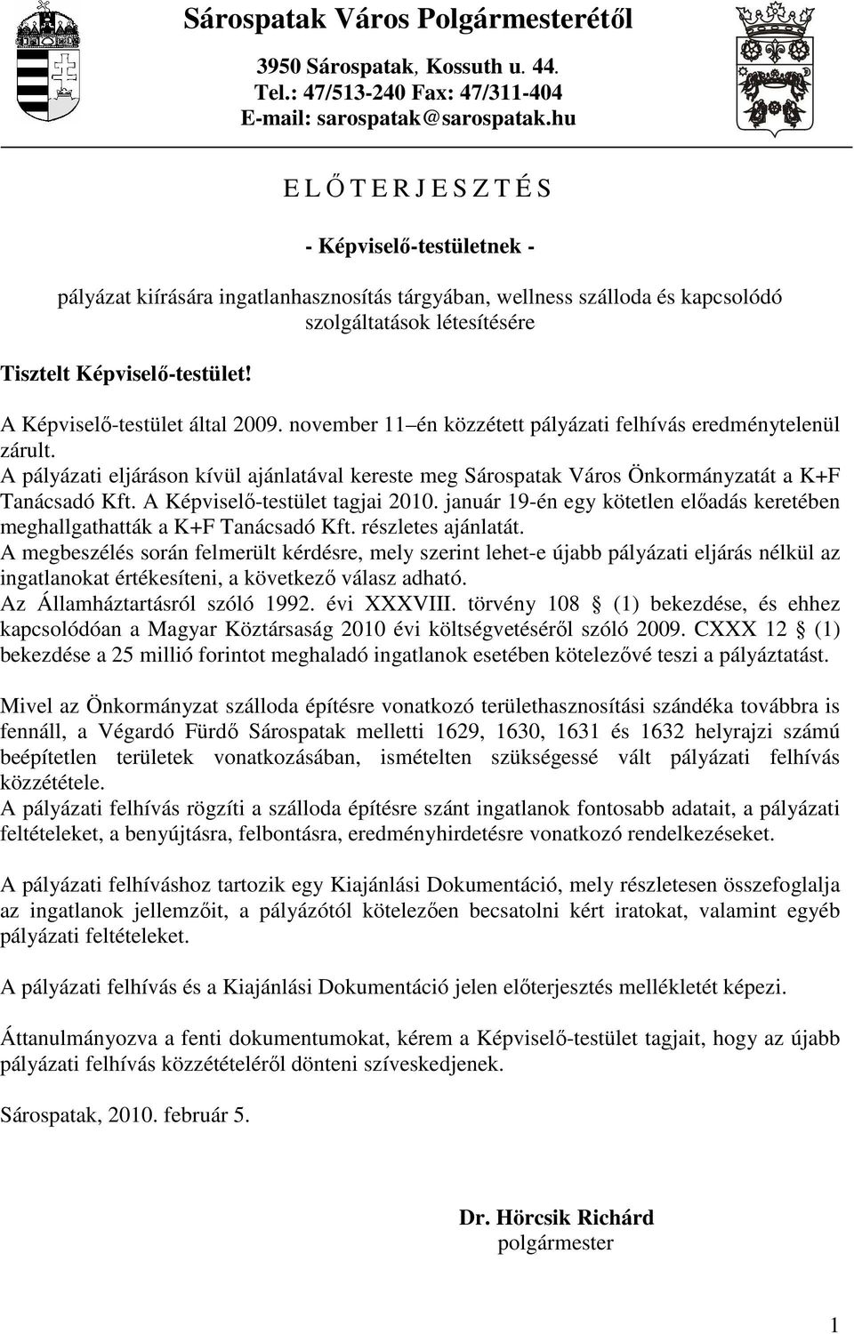 A Képviselı-testület által 2009. november 11 én közzétett pályázati felhívás eredménytelenül zárult.