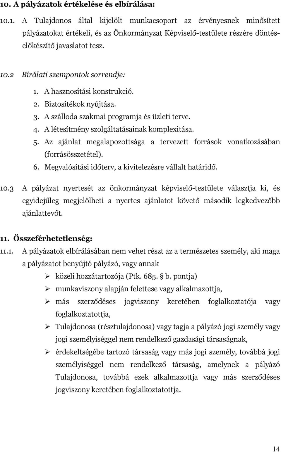 Az ajánlat megalapozottsága a tervezett források vonatkozásában (forrásösszetétel). 6. Megvalósítási időterv, a kivitelezésre vállalt határidő. 10.