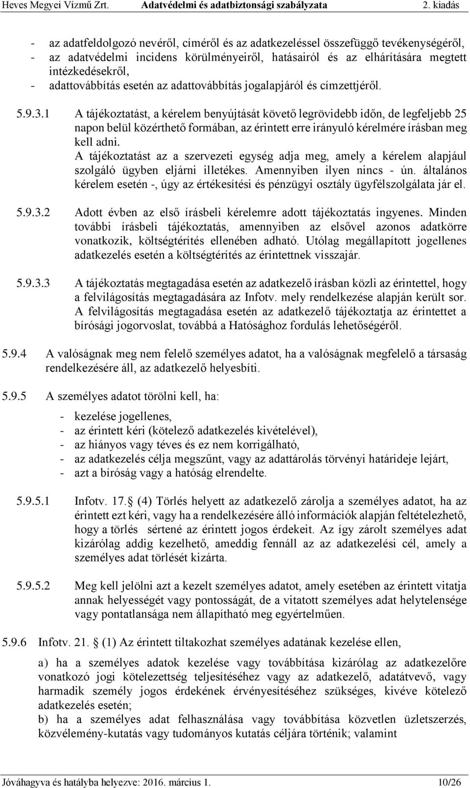 1 A tájékoztatást, a kérelem benyújtását követő legrövidebb időn, de legfeljebb 25 napon belül közérthető formában, az érintett erre irányuló kérelmére írásban meg kell adni.