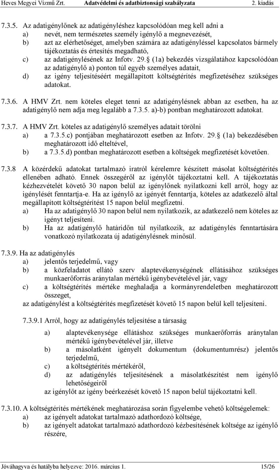 bármely tájékoztatás és értesítés megadható, c) az adatigénylésének az Infotv. 29.