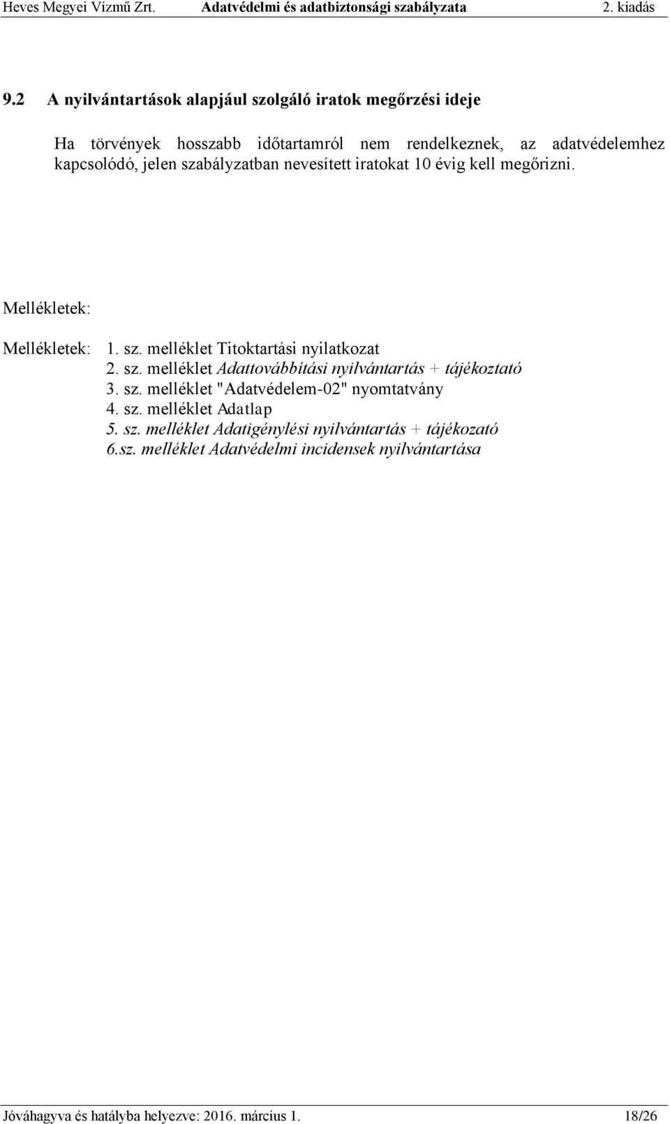 sz. melléklet Adattovábbítási nyilvántartás + tájékoztató 3. sz. melléklet "Adatvédelem-02" nyomtatvány 4. sz. melléklet Adatlap 5. sz. melléklet Adatigénylési nyilvántartás + tájékozató 6.