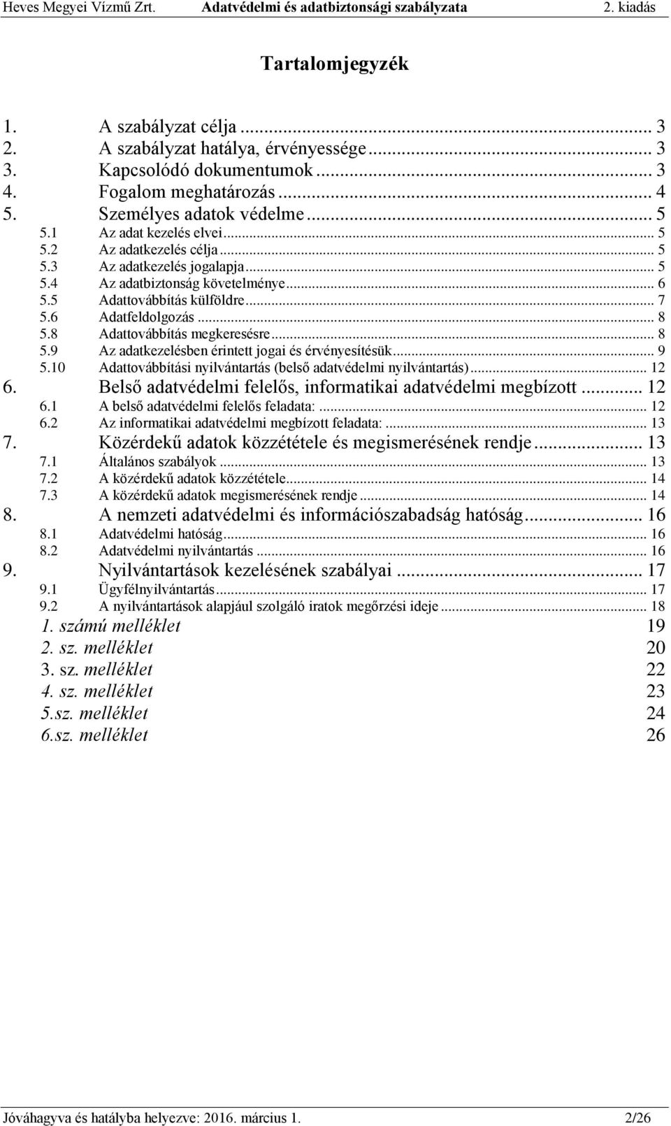 8 Adattovábbítás megkeresésre... 8 5.9 Az adatkezelésben érintett jogai és érvényesítésük... 9 5.10 Adattovábbítási nyilvántartás (belső adatvédelmi nyilvántartás)... 12 6.