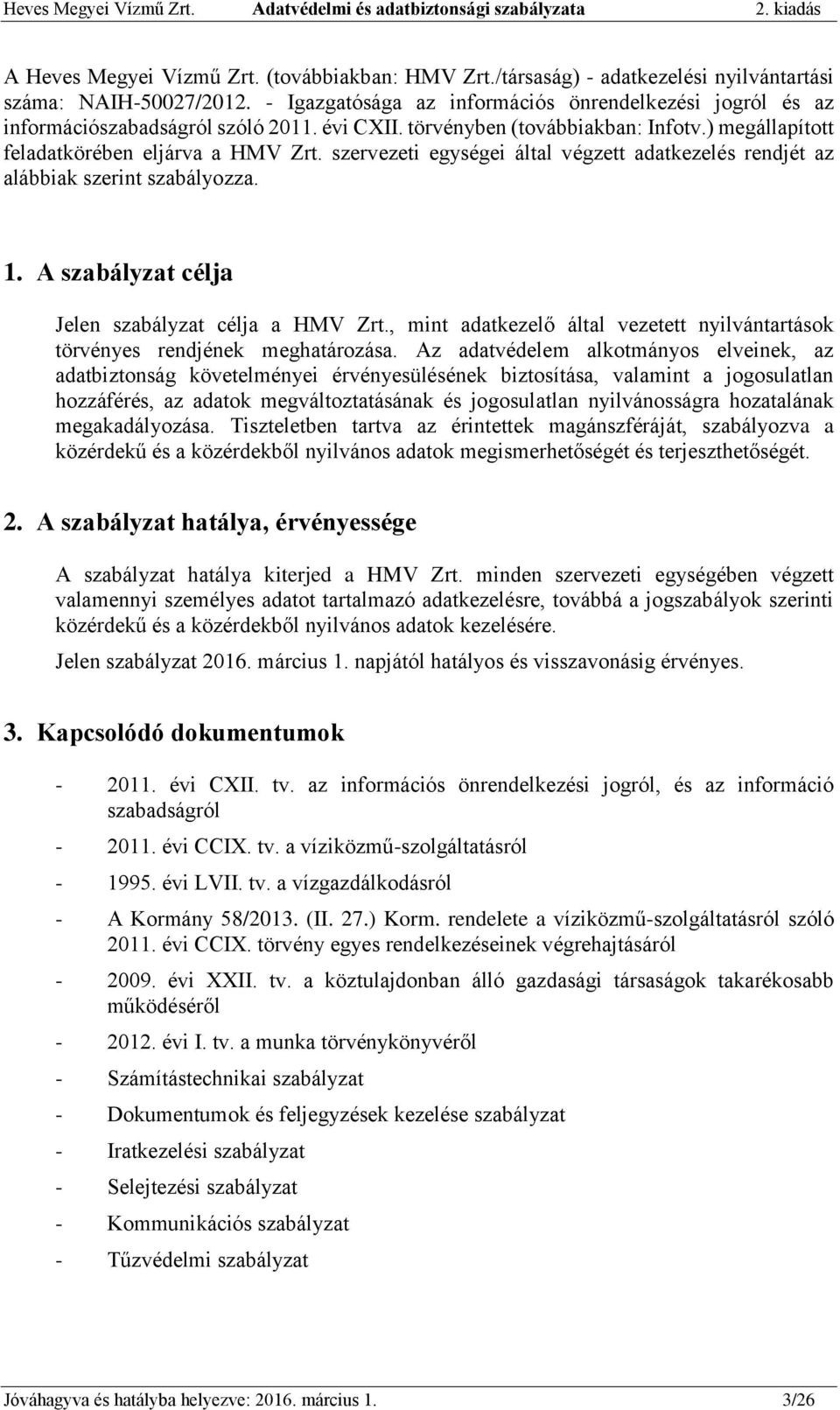 szervezeti egységei által végzett adatkezelés rendjét az alábbiak szerint szabályozza. 1. A szabályzat célja Jelen szabályzat célja a HMV Zrt.