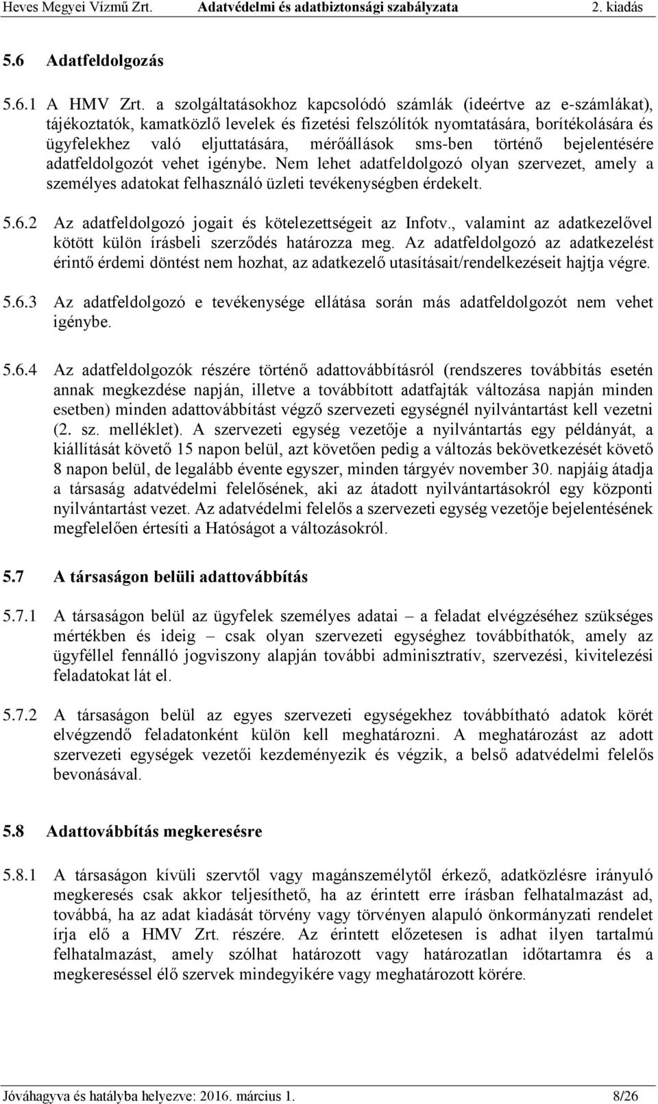 sms-ben történő bejelentésére adatfeldolgozót vehet igénybe. Nem lehet adatfeldolgozó olyan szervezet, amely a személyes adatokat felhasználó üzleti tevékenységben érdekelt. 5.6.