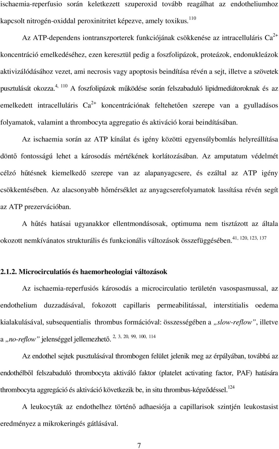 vezet, ami necrosis vagy apoptosis beindítása révén a sejt, illetve a szövetek pusztulását okozza.