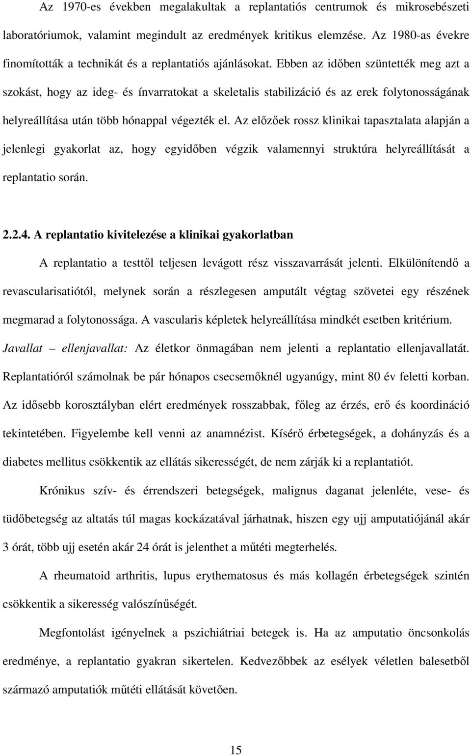 Ebben az idıben szüntették meg azt a szokást, hogy az ideg- és ínvarratokat a skeletalis stabilizáció és az erek folytonosságának helyreállítása után több hónappal végezték el.