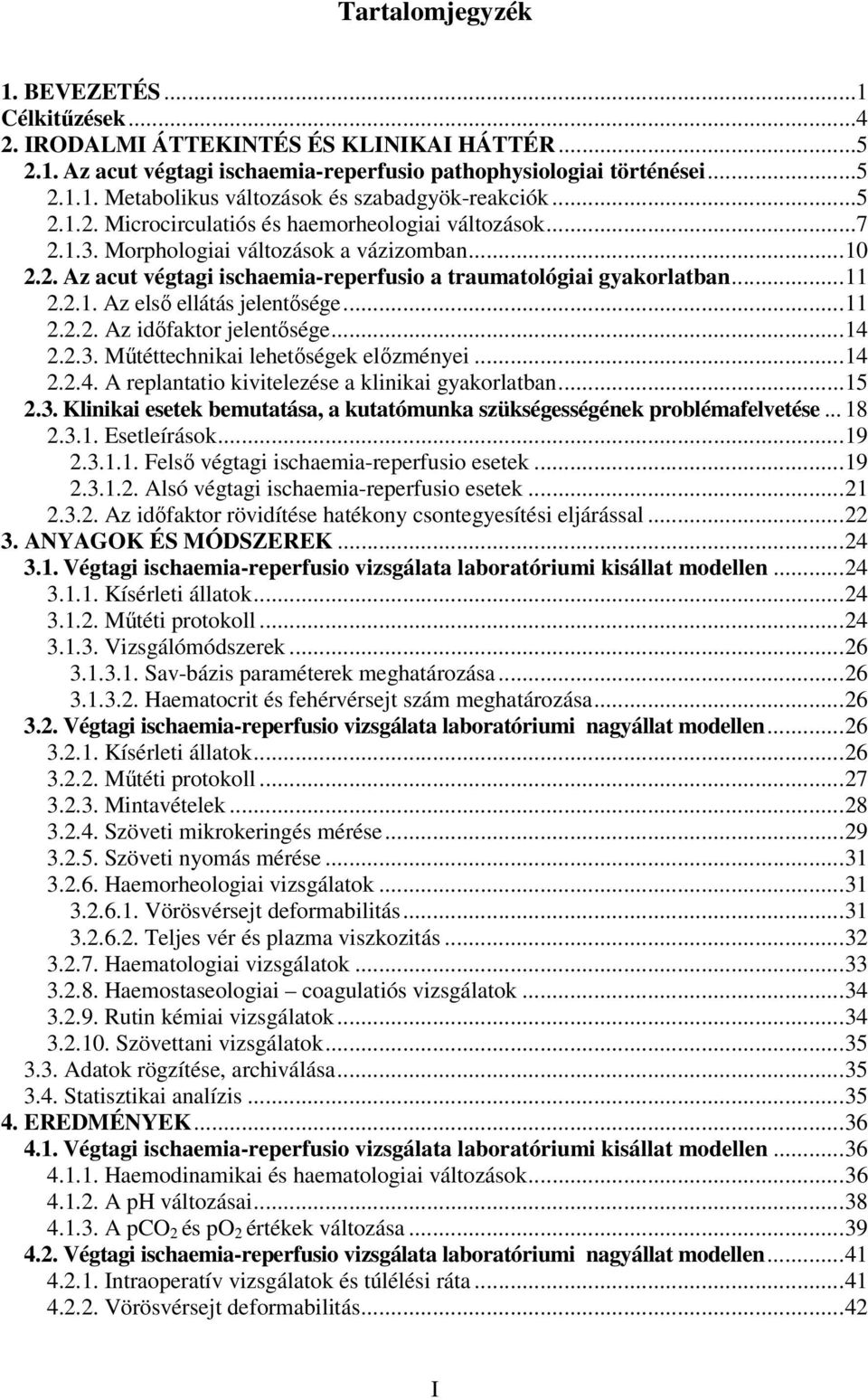 ..11 2.2.2. Az idıfaktor jelentısége...14 2.2.3. Mőtéttechnikai lehetıségek elızményei...14 2.2.4. A replantatio kivitelezése a klinikai gyakorlatban...15 2.3. Klinikai esetek bemutatása, a kutatómunka szükségességének problémafelvetése.