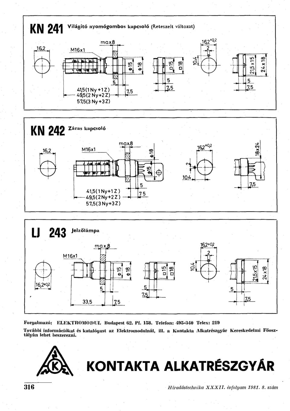 _8 16,2+0,2 Mi6xi n 1 Lfi CO el» in D Ö 33,5 75 Z5J Forgalmazó: ELEKTROMODUL Budapest 62. Pf. 158.