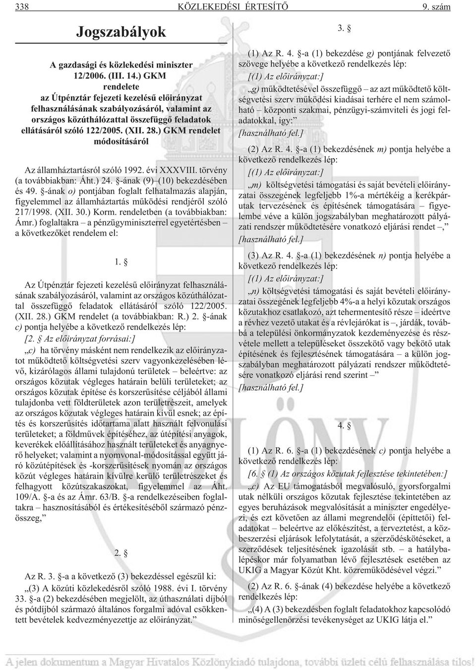 ) GKM rendelet módosításáról Az államháztartásról szóló 1992. évi XXXVIII. törvény (a továbbiakban: Áht.) 24. -ának (9) (10) bekezdésében és 49.