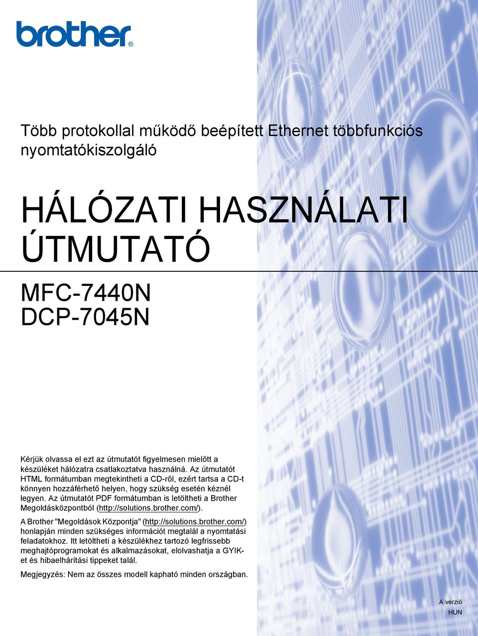 Az útmutatót PDF formátumban is letöltheti a Brother Megoldásközpontból (http://solutions.brother.com/). A Brother "Megoldások Központja" (http://solutions.brother.com/) honlapján minden szükséges információt megtalál a nyomtatási feladatokhoz.