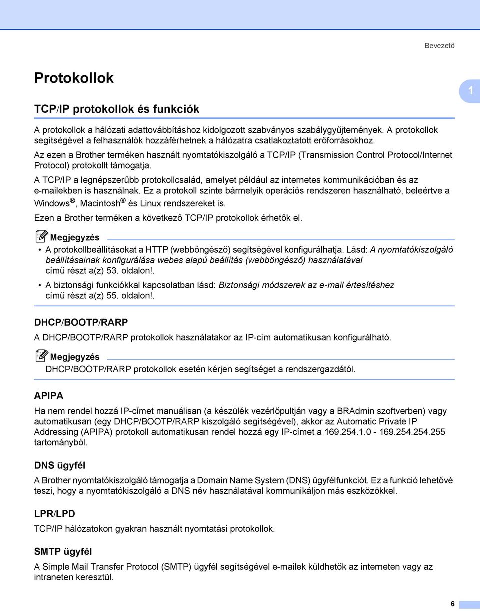 Az ezen a Brother terméken használt nyomtatókiszolgáló a TCP/IP (Transmission Control Protocol/Internet Protocol) protokollt támogatja.