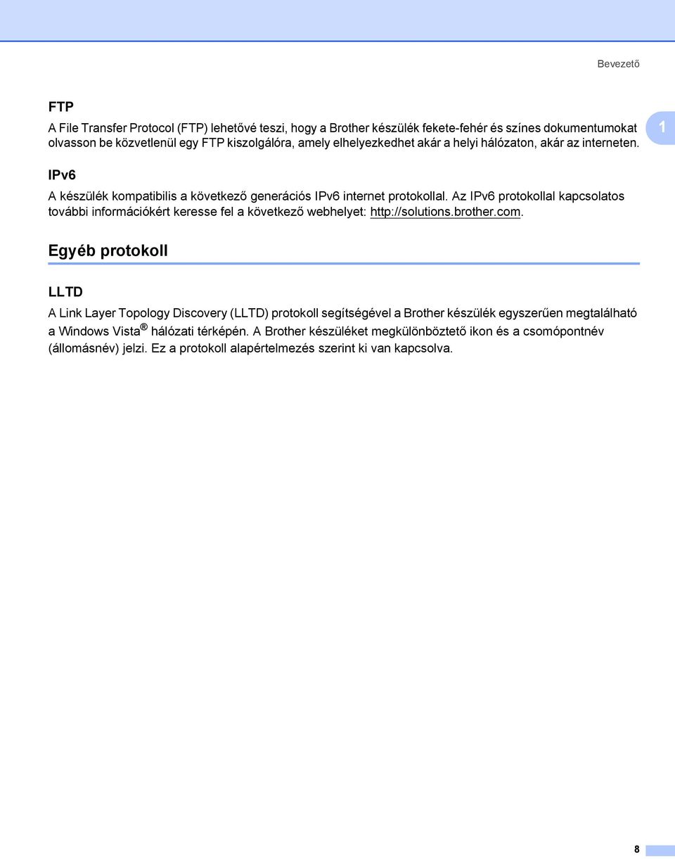 Az IPv6 protokollal kapcsolatos további információkért keresse fel a következő webhelyet: http://solutions.brother.com.