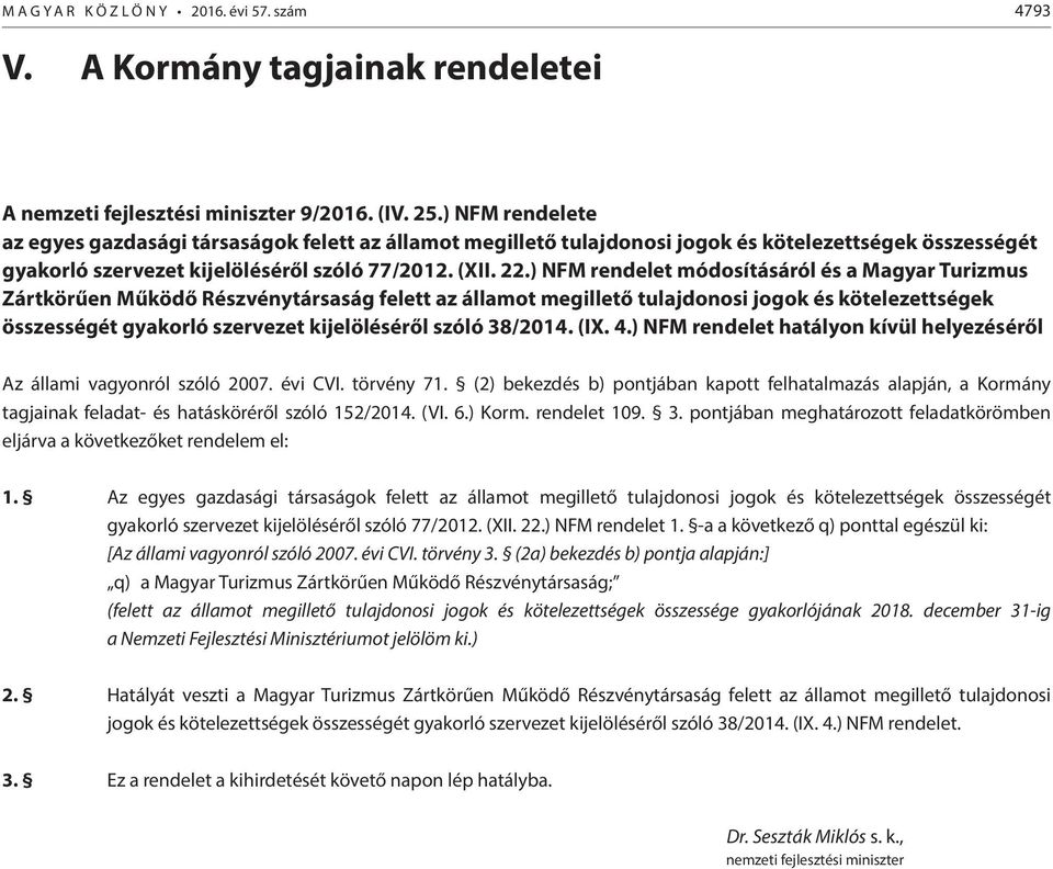 ) NFM rendelet módosításáról és a Magyar Turizmus Zártkörűen Működő Részvénytársaság felett az államot megillető tulajdonosi jogok és kötelezettségek összességét gyakorló szervezet kijelöléséről