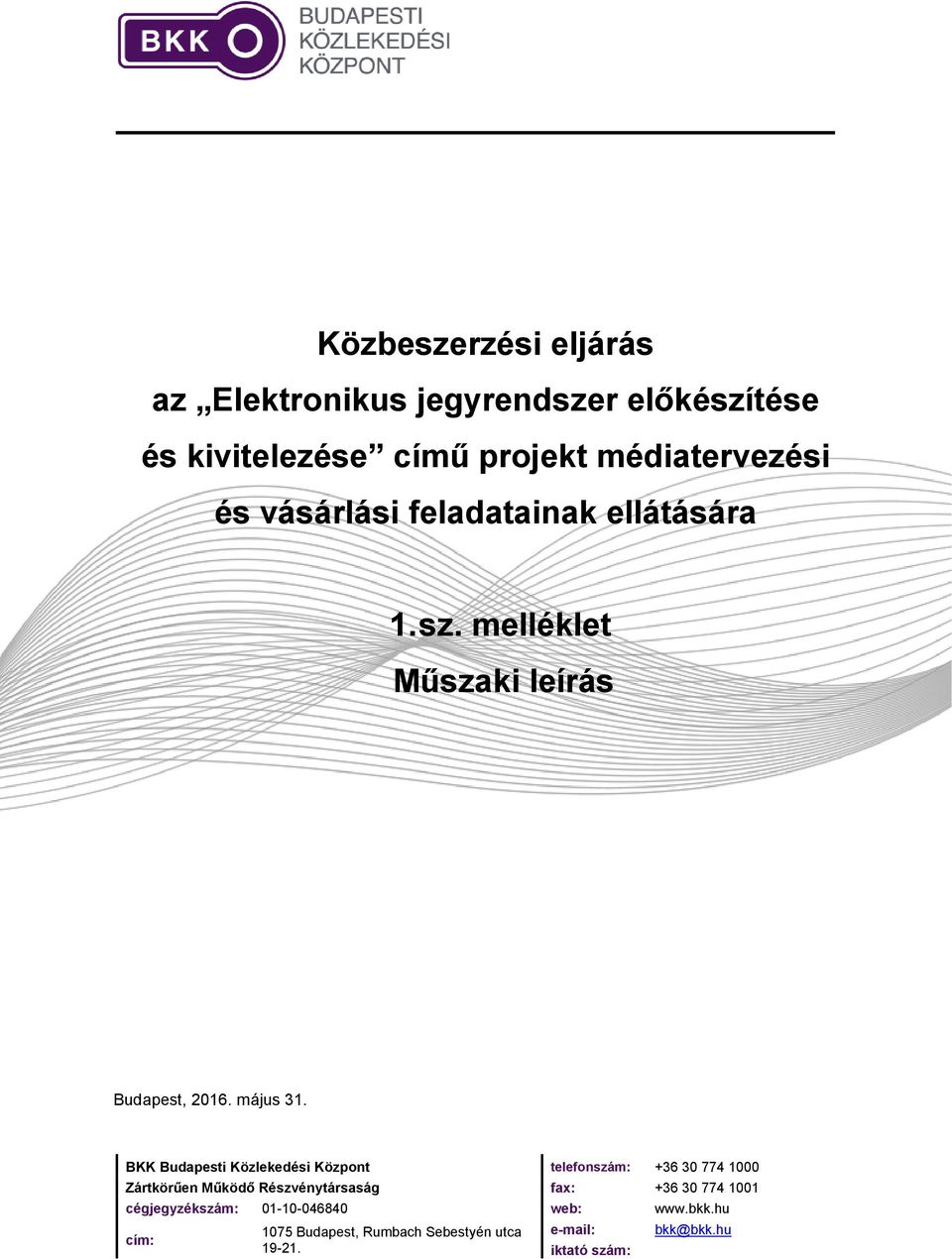 BKK Budapesti Közlekedési Központ telefonszám: +36 30 774 1000 Zártkörűen Működő Részvénytársaság fax: +36 30 774