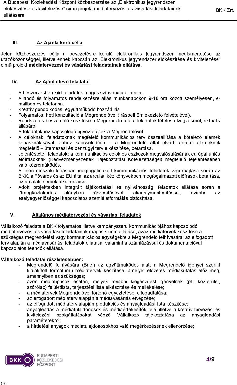 - Állandó és folyamatos rendelkezésre állás munkanapokon 9-18 óra között személyesen, e- mailben és telefonon.